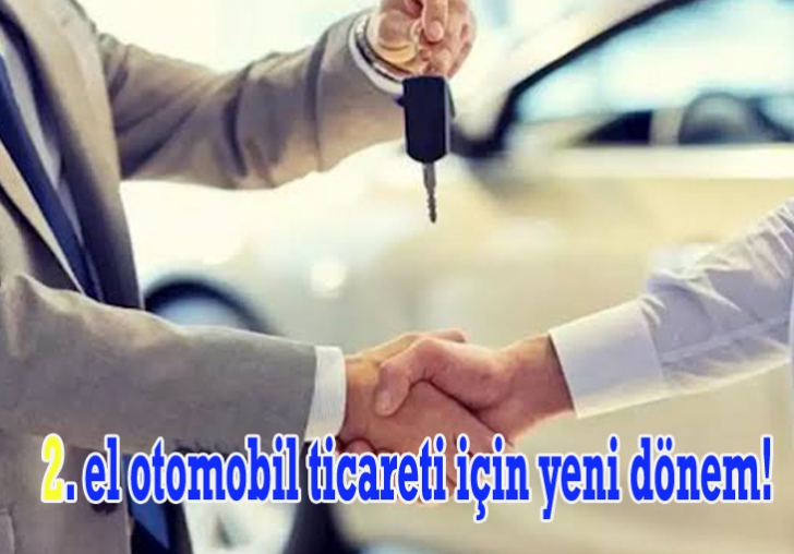  2. el otomobil ticareti için yeni dönem!