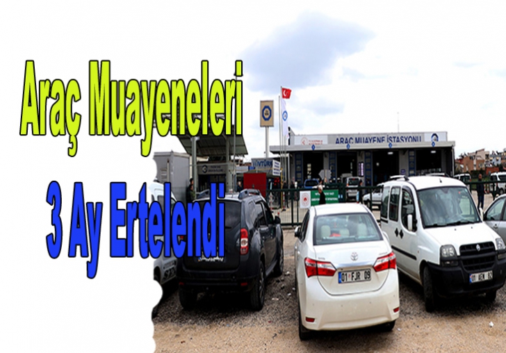 Araç Muayeneleri 3 Ay Ertelendi