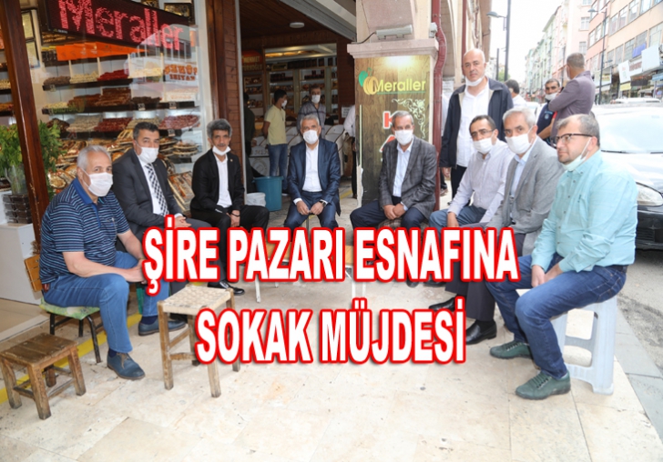 BAŞKAN GÜDERDEN ŞİRE PAZARI ESNAFINA SOKAK MÜJDESİ