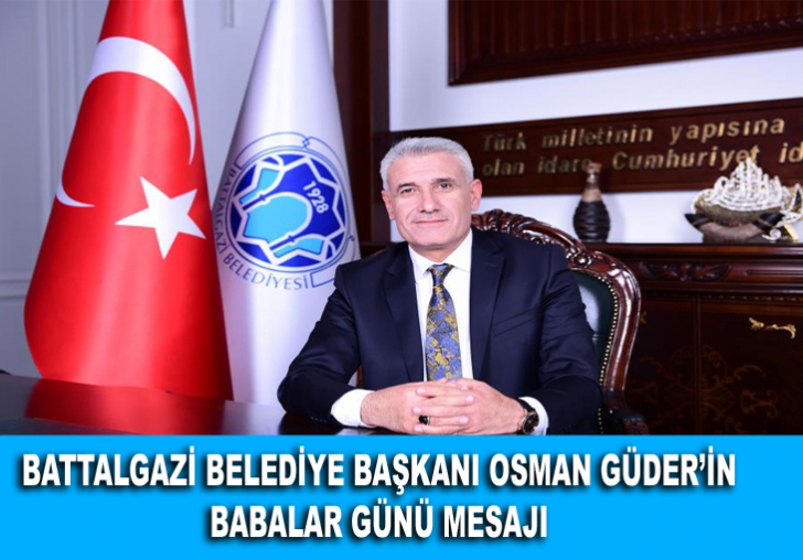 BATTALGAZİ BELEDİYE BAŞKANI OSMAN GÜDERİN BABALAR GÜNÜ MESAJI