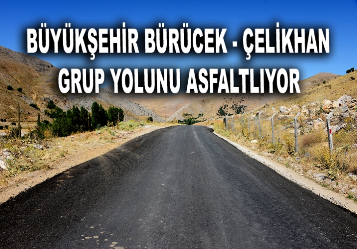 BÜYÜKŞEHİR BÜRÜCEK - ÇELİKHAN GRUP YOLUNU ASFALTLIYOR