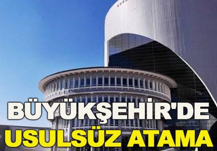 Büyükşehir'de Usulsüz Atamalar iddiası