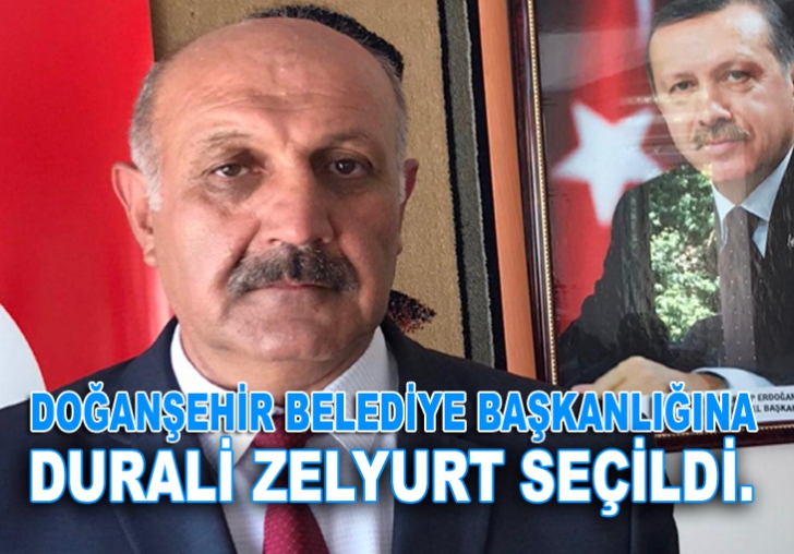 DOĞANŞEHİR BELEDİYE BAŞKANLIĞINA DURALİ ZELYURT SEÇİLDİ.