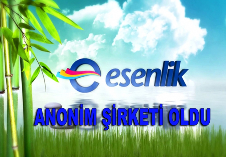 ESENLİK ANONİM ŞİRKETİ OLDU