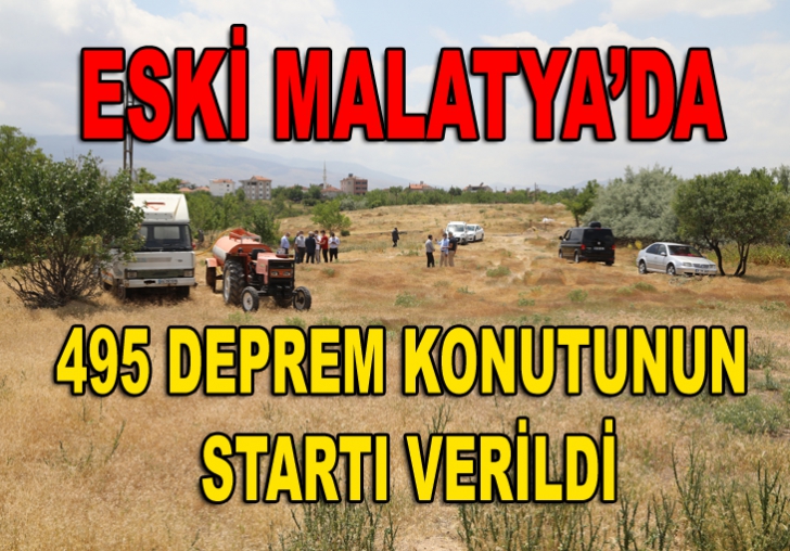 ESKİMALATYADA Kİ 495 DEPREM KONUTUNUN STARTI VERİLDİ