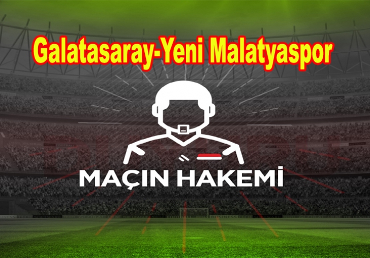 Galatasaray-Yeni Malatyaspor maçının hakemi...