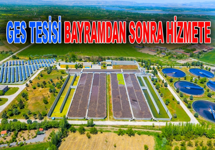 GES TESİSİ BAYRAMDAN SONRA HİZMETE