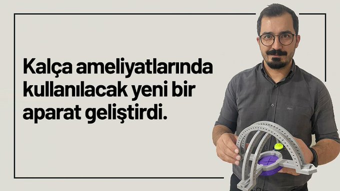 Kalça ameliyatlarında kullanılacak yeni bir aparat geliştirdi..