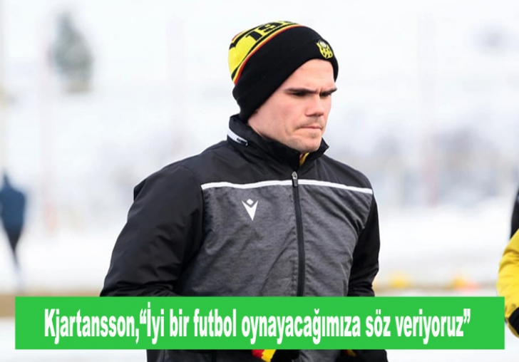 Kjartansson,İyi bir futbol oynayacağımıza söz veriyoruz