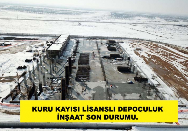 KURU KAYISI LİSANSLI DEPOCULUK PROJESİ İNŞAAT ÇALIŞMALARI DEVAM EDİYOR