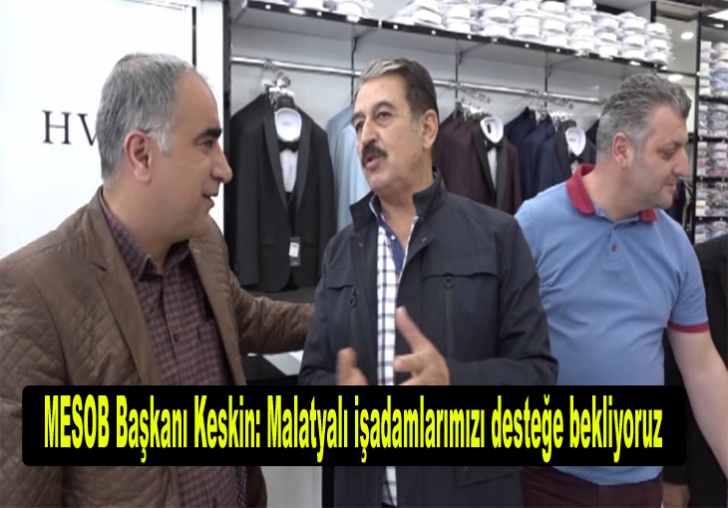 MESOB Başkanı Keskin:  Malatyalı işadamlarımızı desteğe bekliyoruz