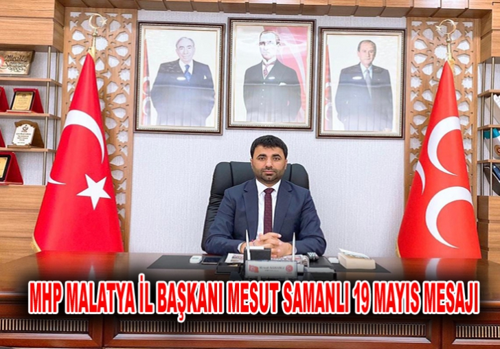 MHP MALATYA İL BAŞKANI MESUT SAMANLI 19 MAYIS MESAJI