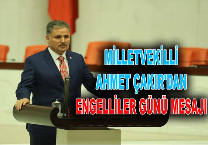 MİLLETVEKİLLİ ÇAKIR'DAN ENGELLİLER GÜNÜ MESAJI