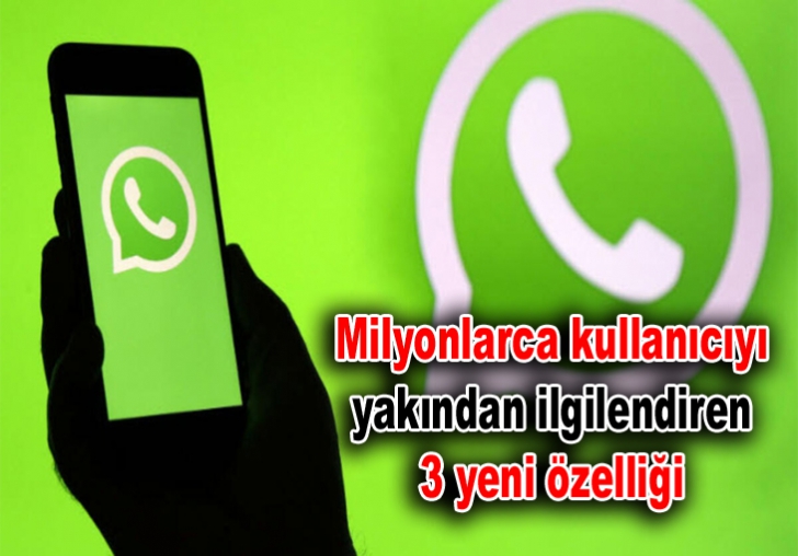 Milyonlarca kullanıcıyı yakından ilgilendiren 3 yeni özelliği