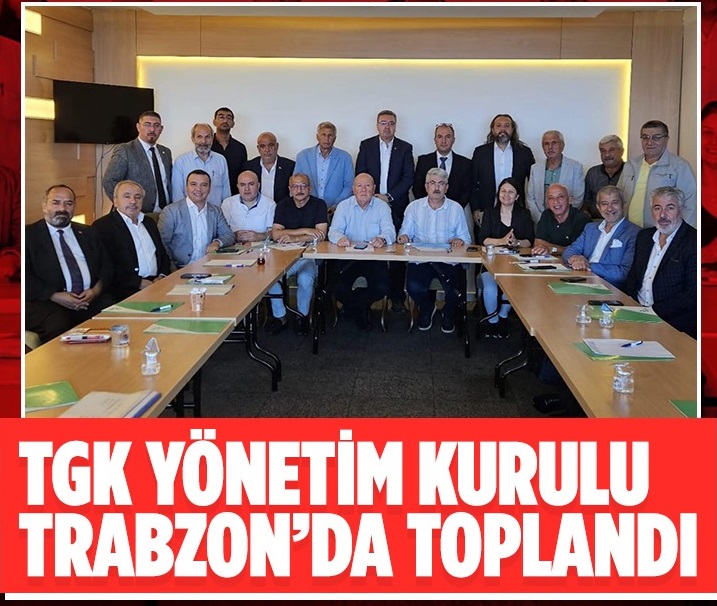 TGK Yönetimi Trabzon'da Toplandı