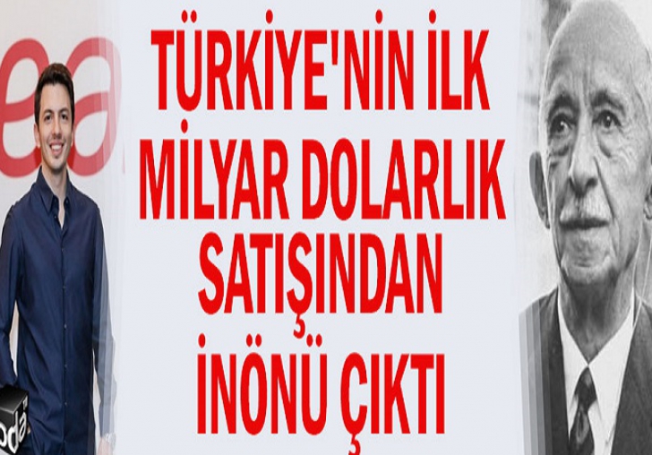 Türkiye'nin ilk milyar dolarlık satışından İnönü'nün torunu çıktı